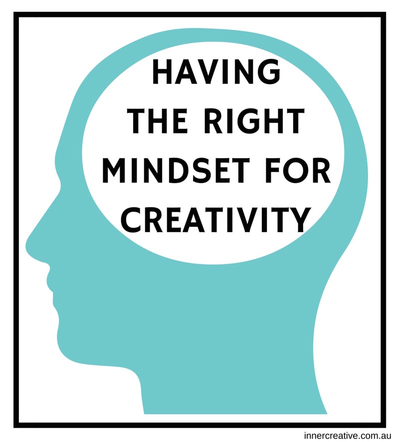 Inner Creative Blog on Having the Right Mindset for Creativity - innercreative.com.au