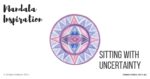 Inner Creative - Mandala Inspiration called "Sitting with uncertainty". Click to see its supporting message.