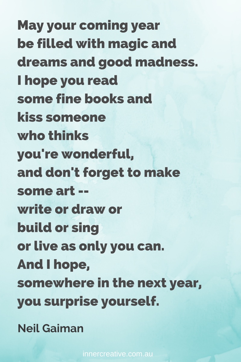Creative Inspiration-Wishes for a creative new year from Inner Creative. Neil Gaiman quote May your coming year...