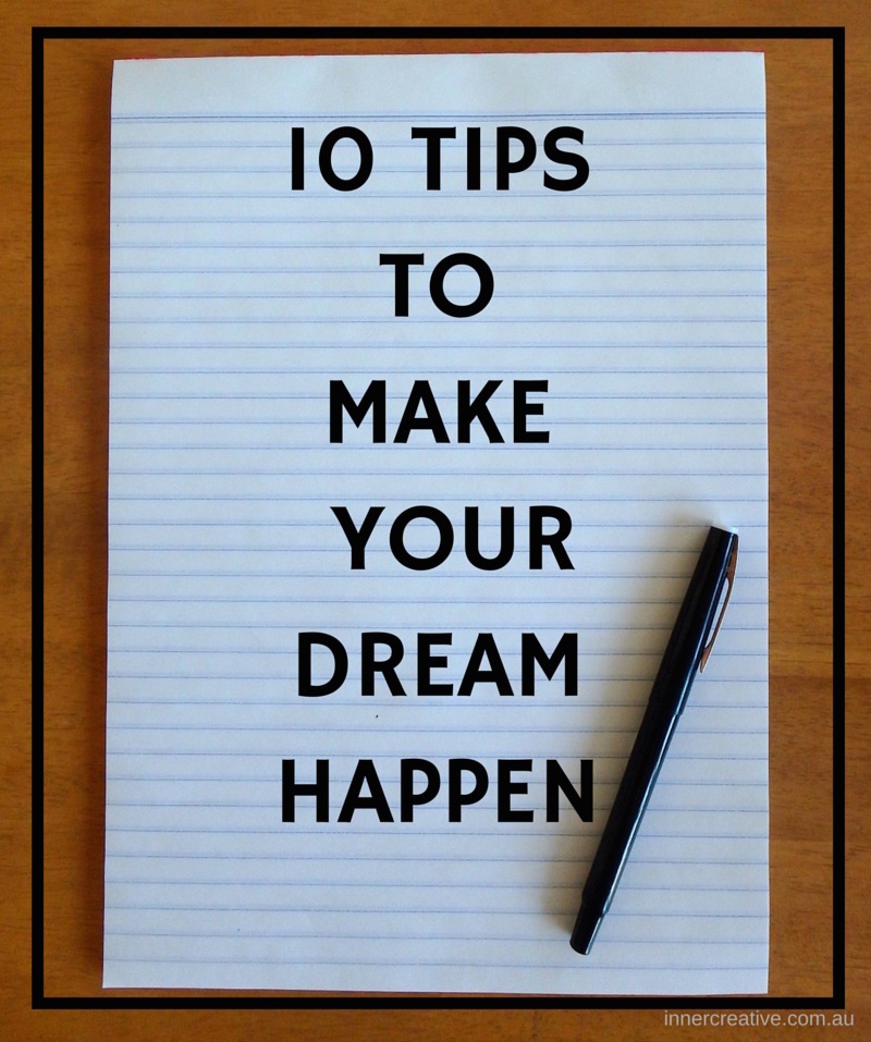 Inner Creative Blog 10 Tips to make your dream happen. innercreative.com.au