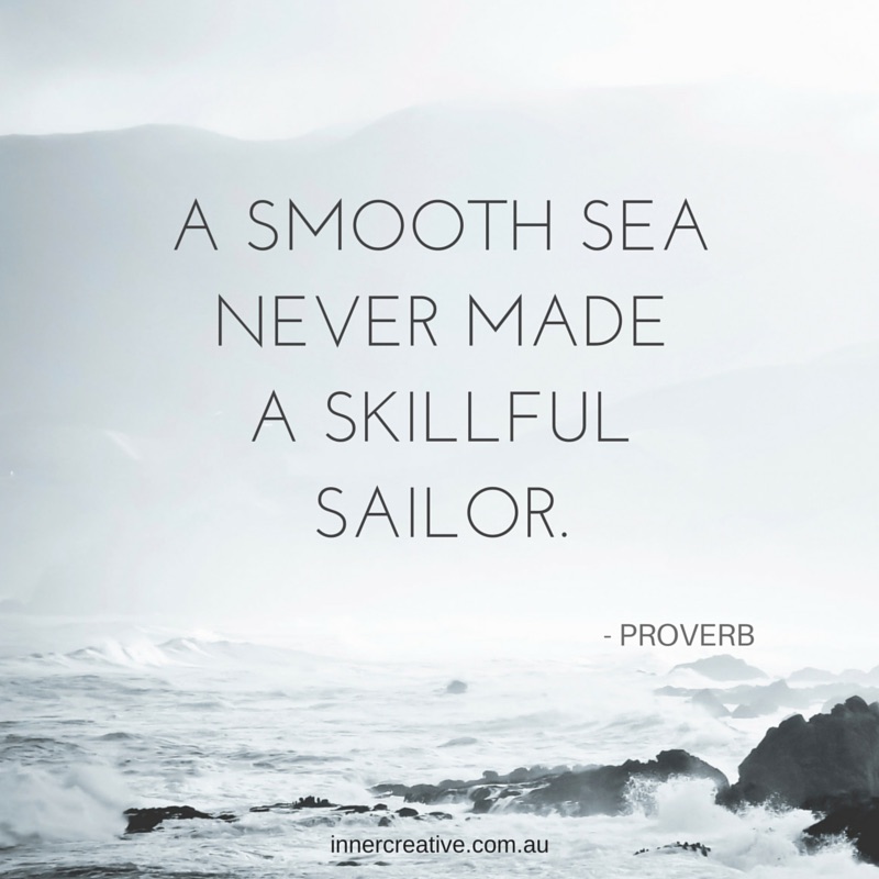 A smooth sea never made a skilful sailor quote featured in Inner Creative blog The Creative Life of Fay Chan. innercreative.com.au