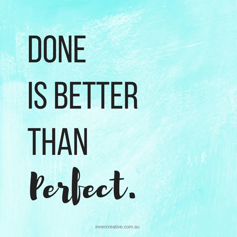"Done is better than perfect" quote featured in Inner Creative Blog - 3 Simple Tips to Make Time for Creativity. innercreative.com.au
