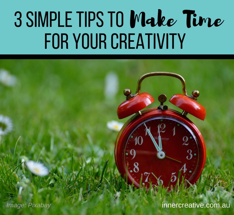 Inner Creative Blog - 3 Simple Tips to Make Time for Creativity. innercreative.com.au