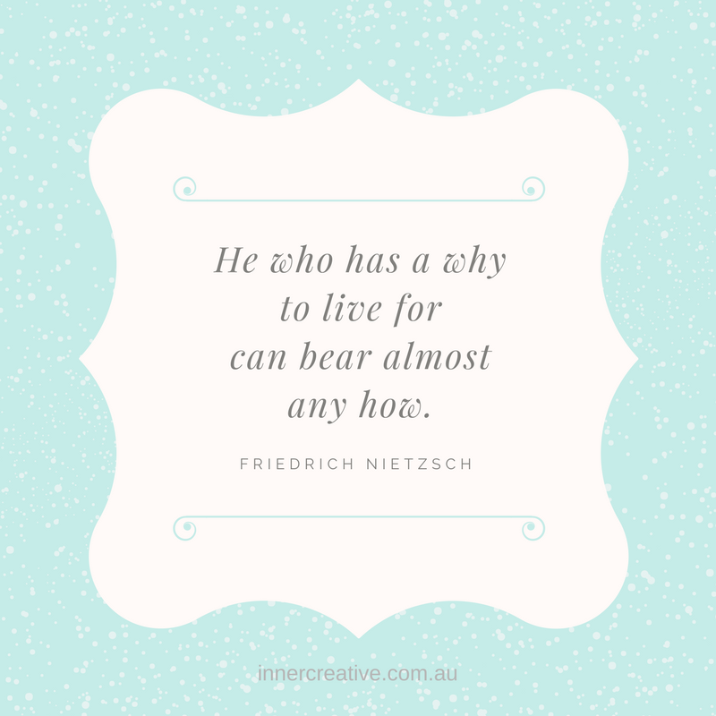 Quote “He who has a why to live for can bear almost any how.” Friedrich Nietzsche featured in Inner Creative blog - A question to help with finishing what you've started