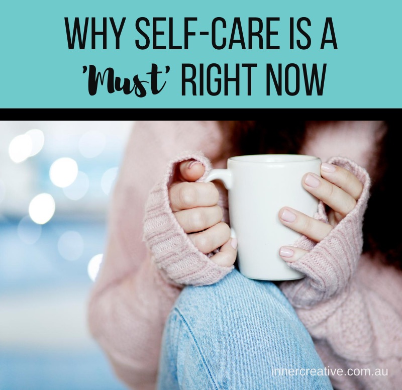 Inner Creative Blog - Why Self Care is a 'Must' right now