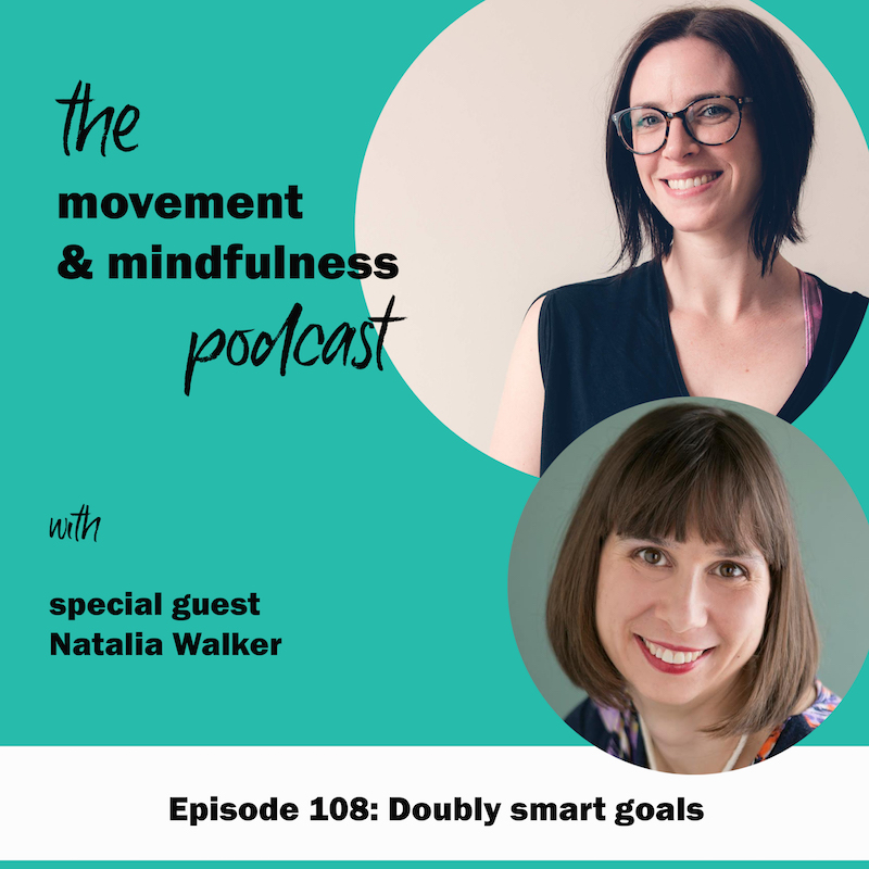 The Movement and Mindfulness Podcast - Erica Webb with Natalia Walker Episode 108 Doubly Smart Goals